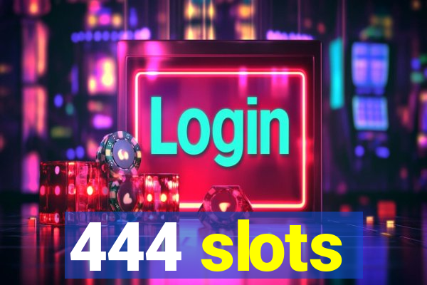 444 slots